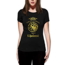 Load image into Gallery viewer, I&#39;m Not A Princess I&#39;m A Khaleesi Women T-Shirt Game of Thrones Daenerys Targaryen Tshirt Funny T Shirts Cotton Tops Tee Shirt