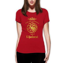 Load image into Gallery viewer, I&#39;m Not A Princess I&#39;m A Khaleesi Women T-Shirt Game of Thrones Daenerys Targaryen Tshirt Funny T Shirts Cotton Tops Tee Shirt