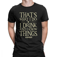 Load image into Gallery viewer, Men Game Of Thrones Funny T-Shirt I Drink And I Know Things T Shirt Tyrion Lannister O Neck Short Sleeved Clothes Cotton Tees
