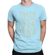 Load image into Gallery viewer, Men Game Of Thrones Funny T-Shirt I Drink And I Know Things T Shirt Tyrion Lannister O Neck Short Sleeved Clothes Cotton Tees