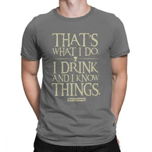 Load image into Gallery viewer, Men Game Of Thrones Funny T-Shirt I Drink And I Know Things T Shirt Tyrion Lannister O Neck Short Sleeved Clothes Cotton Tees