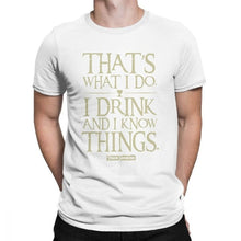 Load image into Gallery viewer, Men Game Of Thrones Funny T-Shirt I Drink And I Know Things T Shirt Tyrion Lannister O Neck Short Sleeved Clothes Cotton Tees