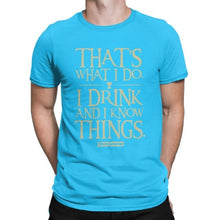 Load image into Gallery viewer, Men Game Of Thrones Funny T-Shirt I Drink And I Know Things T Shirt Tyrion Lannister O Neck Short Sleeved Clothes Cotton Tees