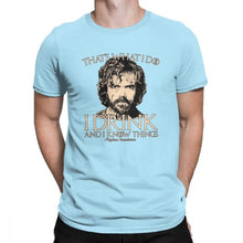 Load image into Gallery viewer, Game Of Thrones Amazing T Shirt I Drink And I Know Things Tees Tyrion Lannister Man&#39;s Clothes Printed 100% Cotton O Neck T-Shirt