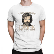 Load image into Gallery viewer, Game Of Thrones Amazing T Shirt I Drink And I Know Things Tees Tyrion Lannister Man&#39;s Clothes Printed 100% Cotton O Neck T-Shirt