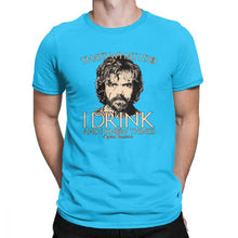 Load image into Gallery viewer, Game Of Thrones Amazing T Shirt I Drink And I Know Things Tees Tyrion Lannister Man&#39;s Clothes Printed 100% Cotton O Neck T-Shirt