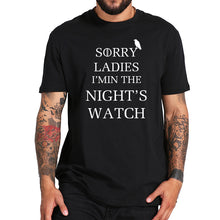 Load image into Gallery viewer, EU Size 100% Cotton Sorry I&#39;m In The Night&#39;s Watch T Shirt Game Of Thrones Letter Print Clothes O-Neck Short Sleeve Tee